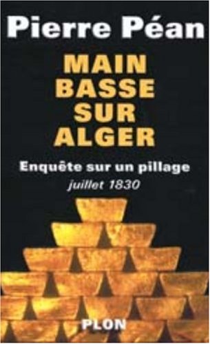 Main basse sur Alger : Enquête sur un pillage (juillet 1830)